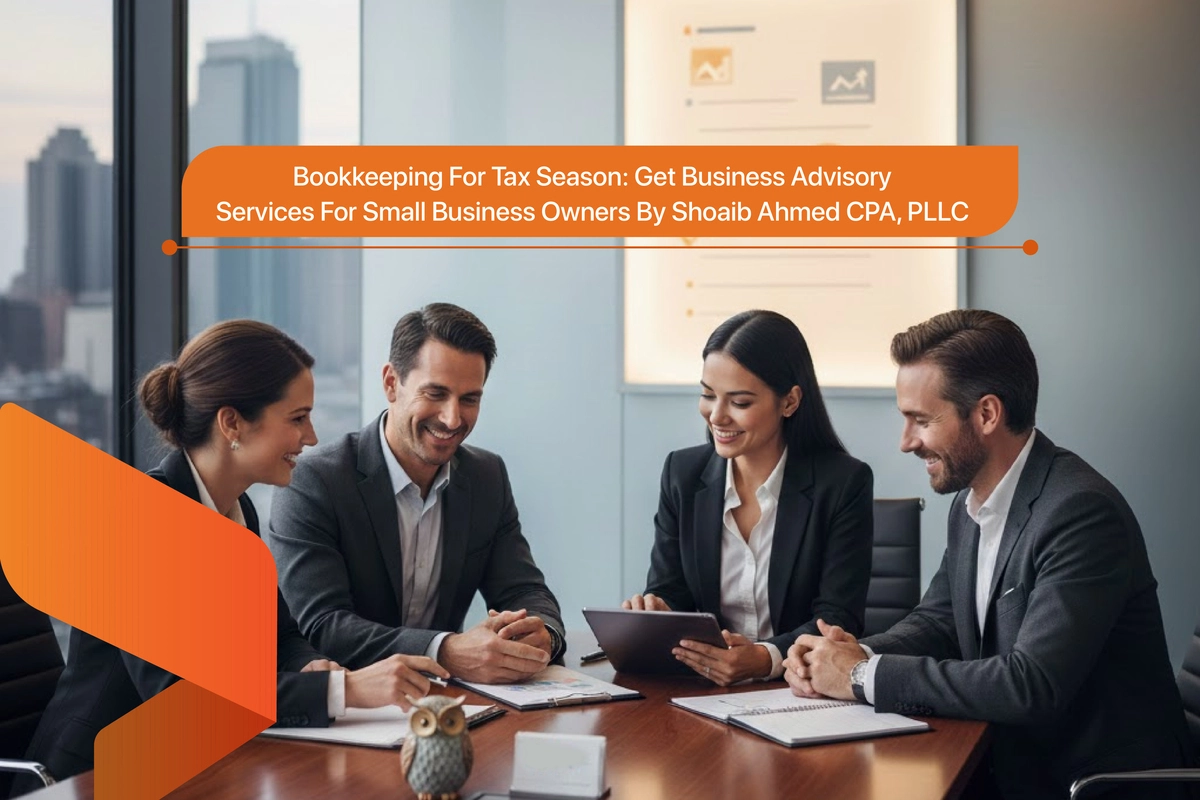 Bookkeeping for Tax Season and Business Advisory Services by Shoaib Ahmed CPA, PLLC