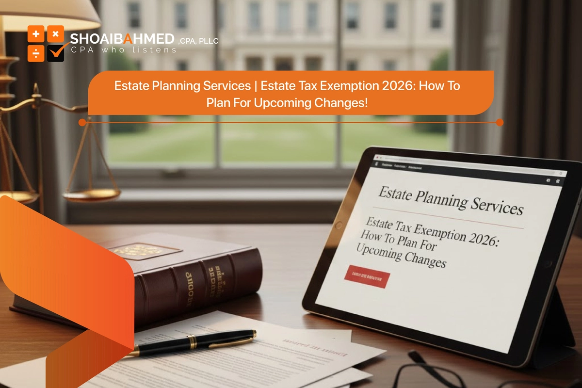 Estate planning services explaining Estate Tax Exemption 2026 By Shoaib Ahmed, CPA, PLLC